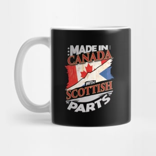 Made In Canada With Scottish Parts - Gift for Scottish From Scotland Mug